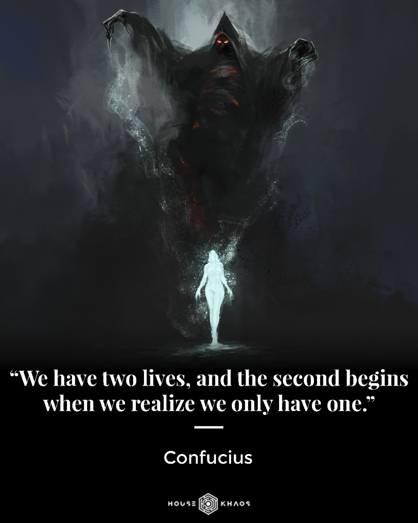 Confucius quote 1. "We have two lives, and the second begins when we realize we only have one."